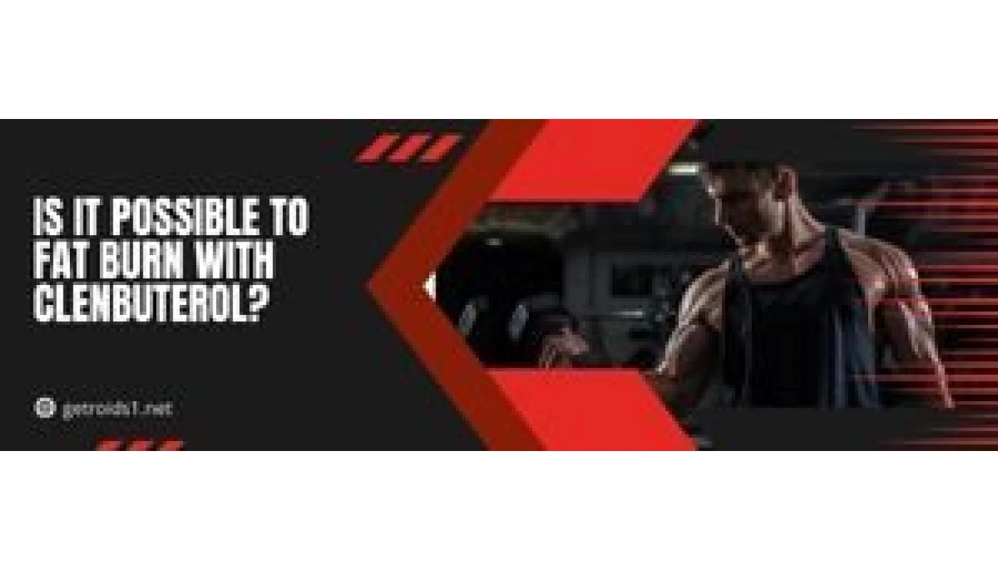 Is it possible to fat burn with Clenbuterol? Is it possible to fat burn with Clenbuterol?